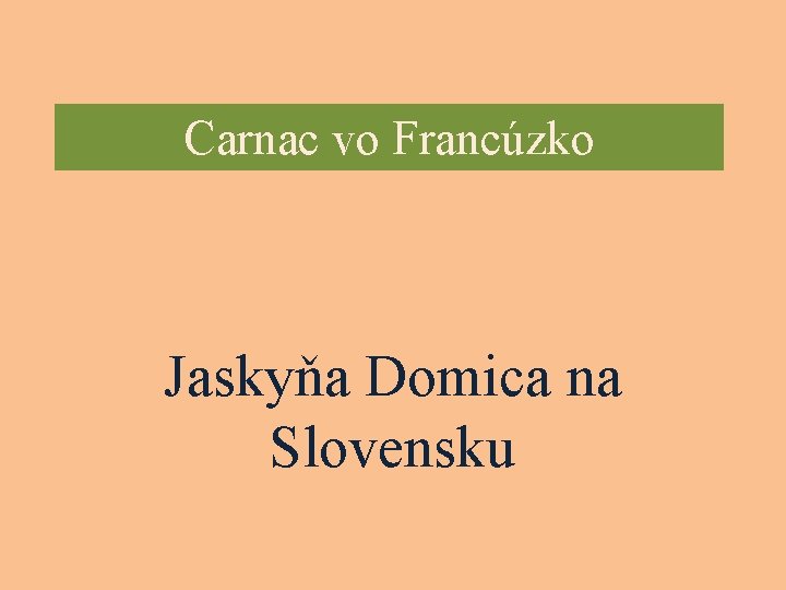 Carnac vo Francúzko Jaskyňa Domica na Slovensku 