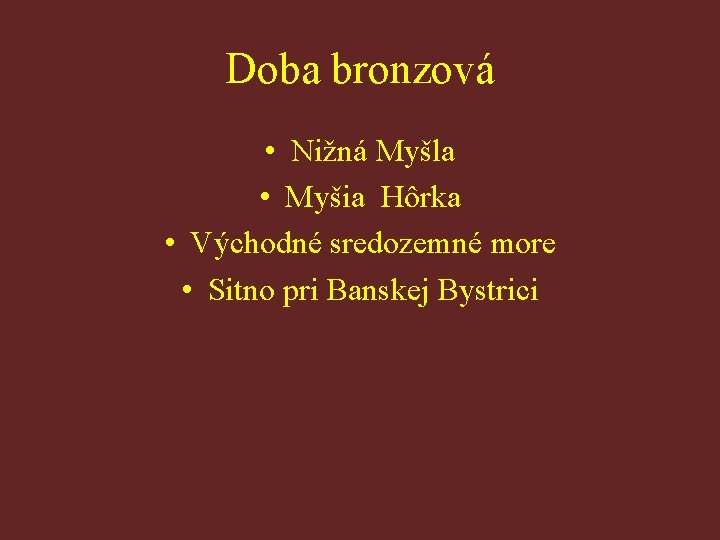 Doba bronzová • Nižná Myšla • Myšia Hôrka • Východné sredozemné more • Sitno