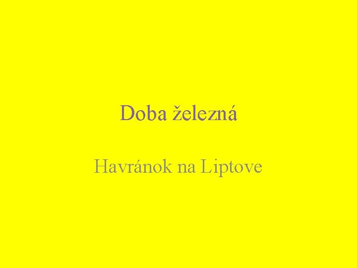 Doba železná Havránok na Liptove Doba železná Havránok na Liptove
