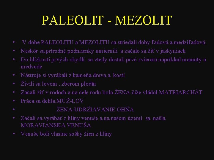 PALEOLIT - MEZOLIT • V dobe PALEOLITU a MEZOLITU sa striedali doby ľadová a PALEOLIT - MEZOLIT • V dobe PALEOLITU a MEZOLITU sa striedali doby ľadová a