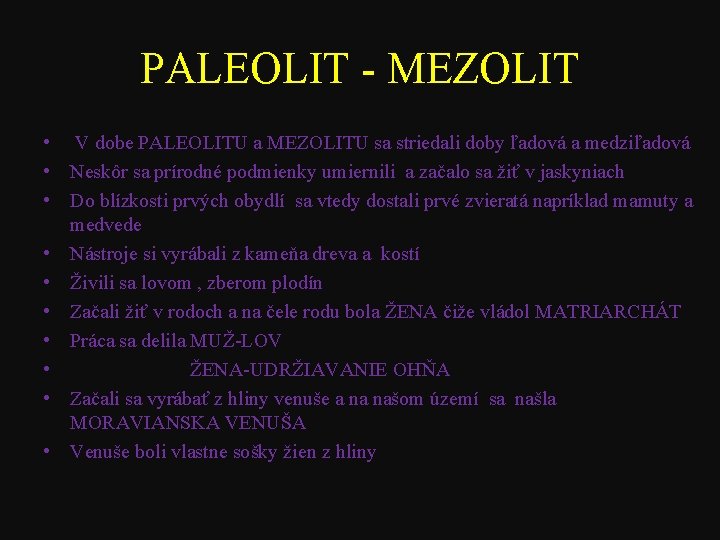 PALEOLIT - MEZOLIT • V dobe PALEOLITU a MEZOLITU sa striedali doby ľadová a