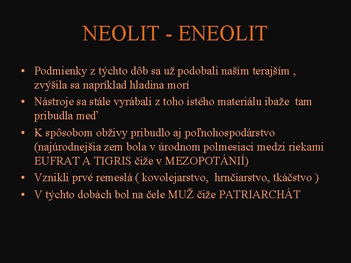 NEOLIT - ENEOLIT • Podmienky z týchto dôb sa už podobali naším terajším ,