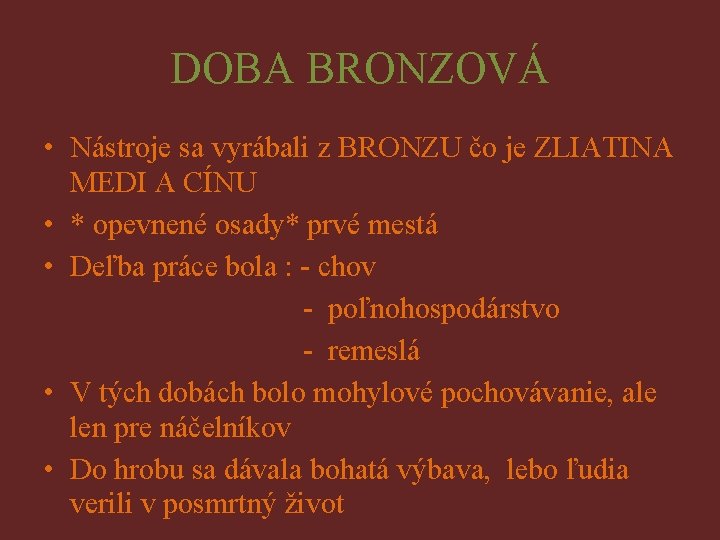 DOBA BRONZOVÁ • Nástroje sa vyrábali z BRONZU čo je ZLIATINA MEDI A CÍNU DOBA BRONZOVÁ • Nástroje sa vyrábali z BRONZU čo je ZLIATINA MEDI A CÍNU
