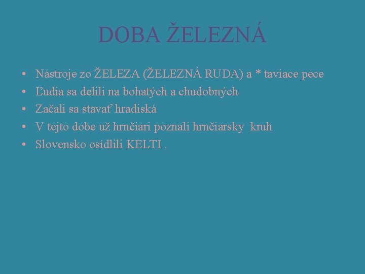 DOBA ŽELEZNÁ • • • Nástroje zo ŽELEZA (ŽELEZNÁ RUDA) a * taviace pece DOBA ŽELEZNÁ • • • Nástroje zo ŽELEZA (ŽELEZNÁ RUDA) a * taviace pece