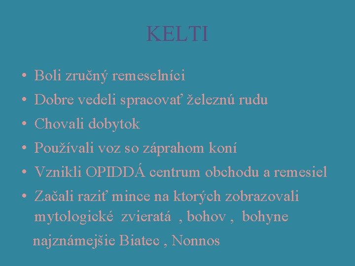 KELTI • Boli zručný remeselníci • Dobre vedeli spracovať železnú rudu • Chovali dobytok KELTI • Boli zručný remeselníci • Dobre vedeli spracovať železnú rudu • Chovali dobytok