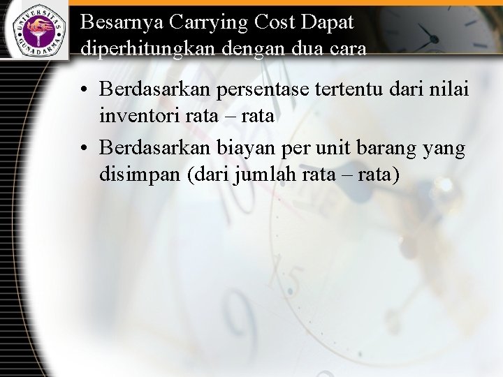 Besarnya Carrying Cost Dapat diperhitungkan dengan dua cara • Berdasarkan persentase tertentu dari nilai