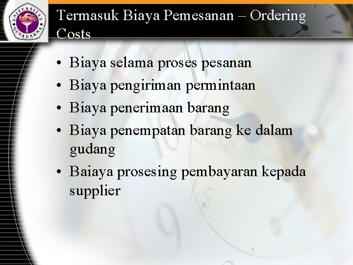 Termasuk Biaya Pemesanan – Ordering Costs • • Biaya selama proses pesanan Biaya pengiriman