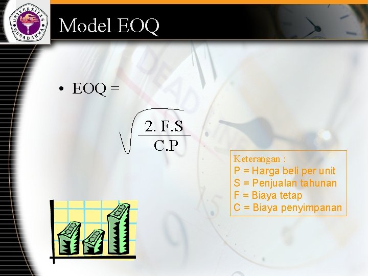 Model EOQ • EOQ = 2. F. S C. P Keterangan : P =