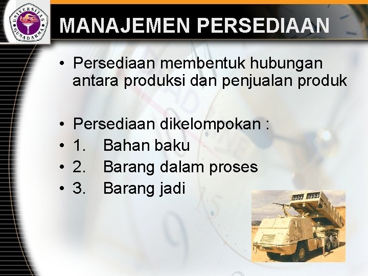 MANAJEMEN PERSEDIAAN • Persediaan membentuk hubungan antara produksi dan penjualan produk • • Persediaan