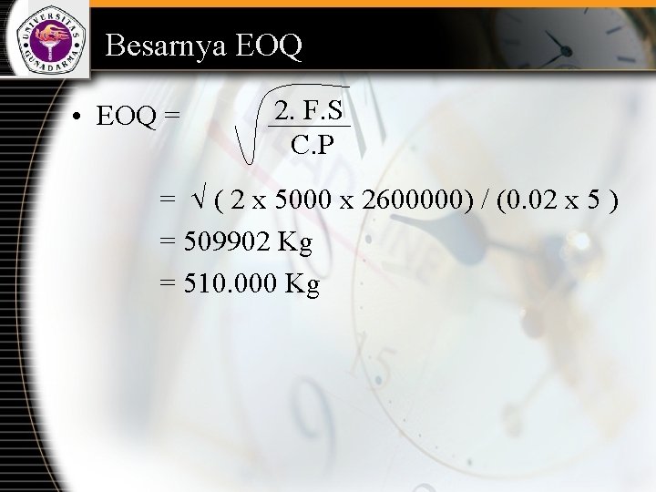 Besarnya EOQ • EOQ = 2. F. S C. P = ( 2 x
