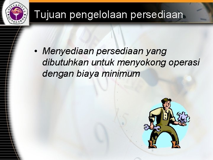 Tujuan pengelolaan persediaan • Menyediaan persediaan yang dibutuhkan untuk menyokong operasi dengan biaya minimum