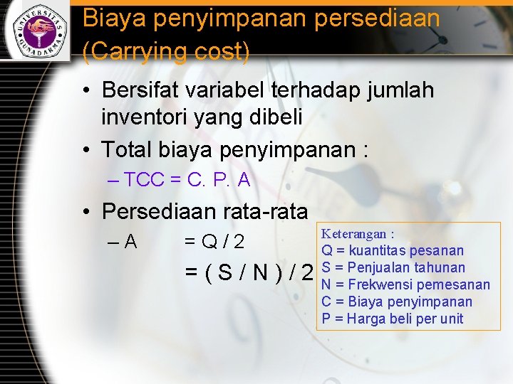 Biaya penyimpanan persediaan (Carrying cost) • Bersifat variabel terhadap jumlah inventori yang dibeli •