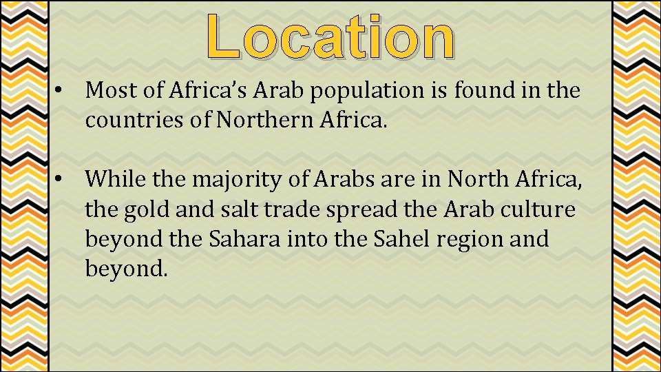 Location • Most of Africa’s Arab population is found in the countries of Northern