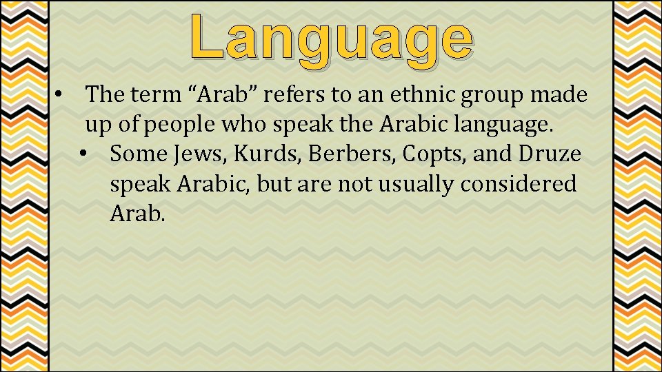 Language • The term “Arab” refers to an ethnic group made up of people