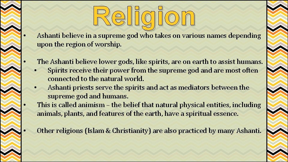 Religion • Ashanti believe in a supreme god who takes on various names depending