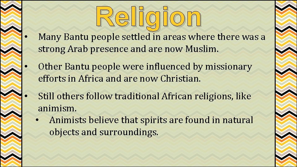 Religion • Many Bantu people settled in areas where there was a strong Arab