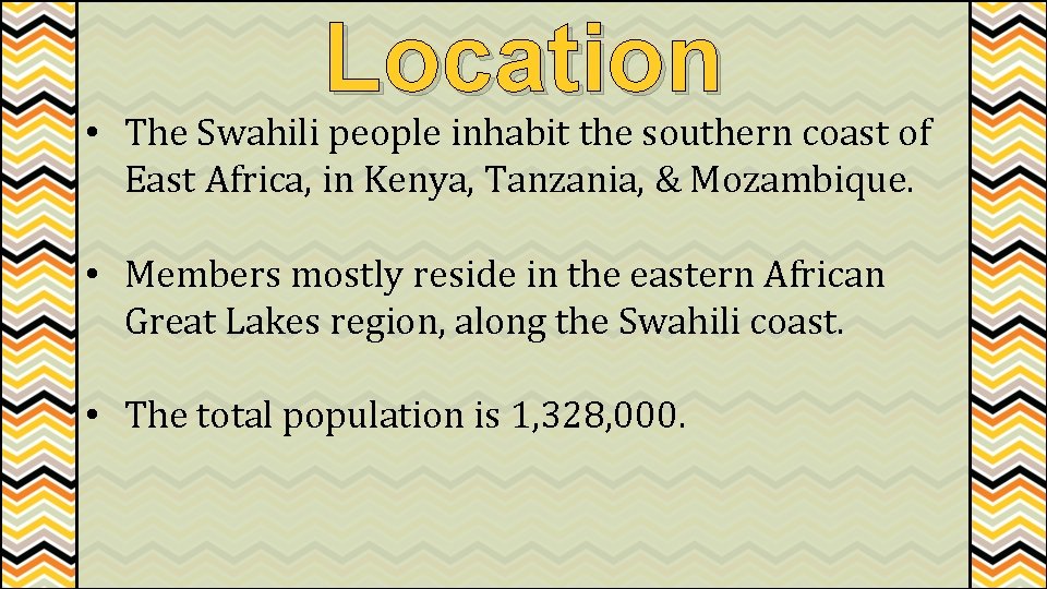 Location • The Swahili people inhabit the southern coast of East Africa, in Kenya,