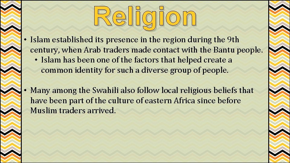 Religion • Islam established its presence in the region during the 9 th century,