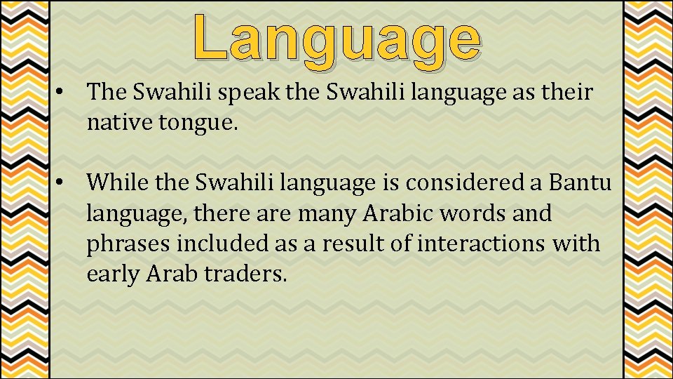 Language • The Swahili speak the Swahili language as their native tongue. • While