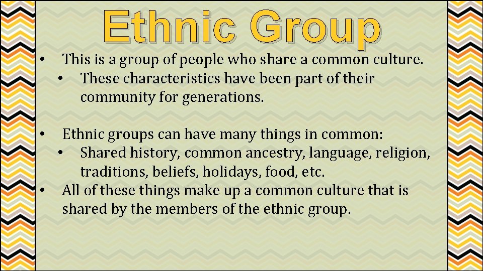  • Ethnic Group This is a group of people who share a common