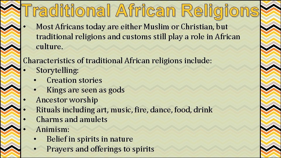 Traditional African Religions • Most Africans today are either Muslim or Christian, but traditional