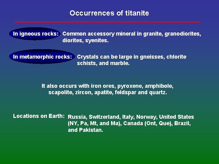 Occurrences of titanite In igneous rocks: Common accessory mineral in granite, granodiorites, syenites. In