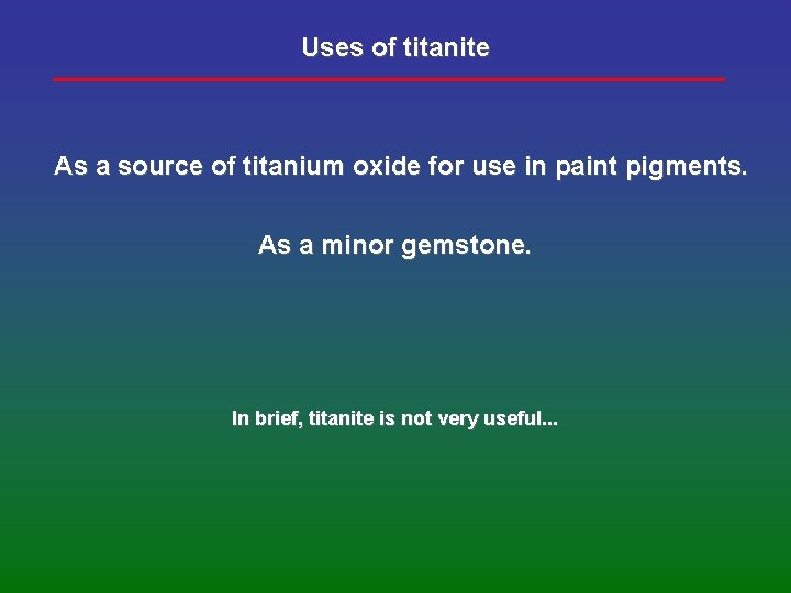 Uses of titanite As a source of titanium oxide for use in paint pigments.