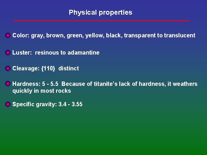Physical properties Color: gray, brown, green, yellow, black, transparent to translucent Luster: resinous to
