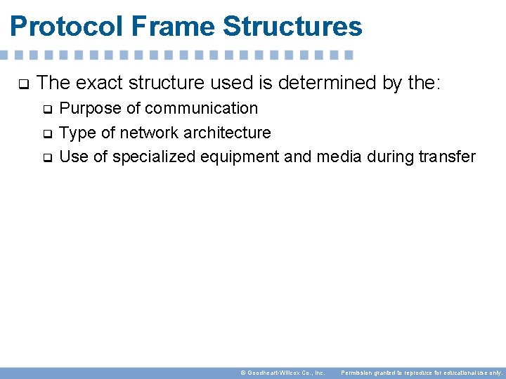 Protocol Frame Structures q The exact structure used is determined by the: Purpose of