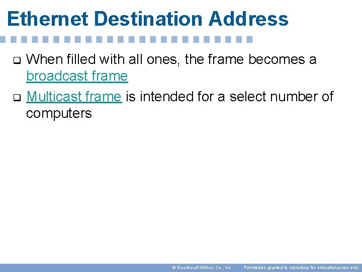 Ethernet Destination Address q q When filled with all ones, the frame becomes a