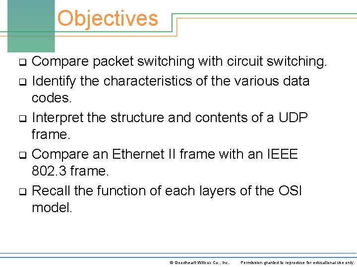 Objectives q q q Compare packet switching with circuit switching. Identify the characteristics of