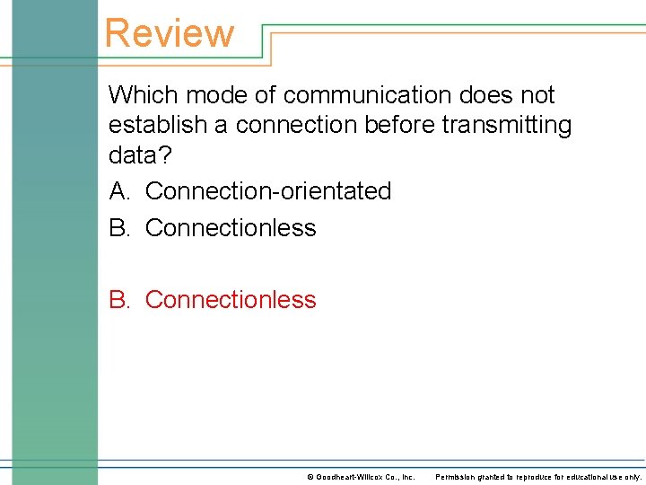 Review Which mode of communication does not establish a connection before transmitting data? A.