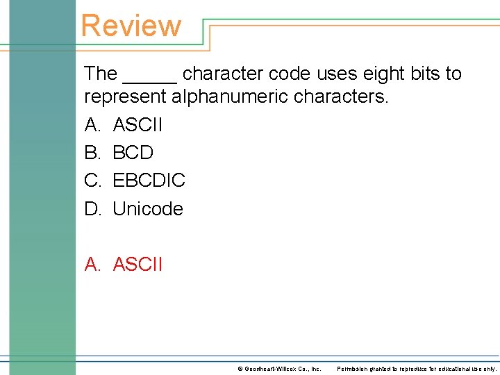 Review The _____ character code uses eight bits to represent alphanumeric characters. A. ASCII