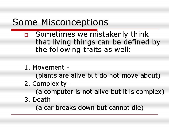 Some Misconceptions o Sometimes we mistakenly think that living things can be defined by