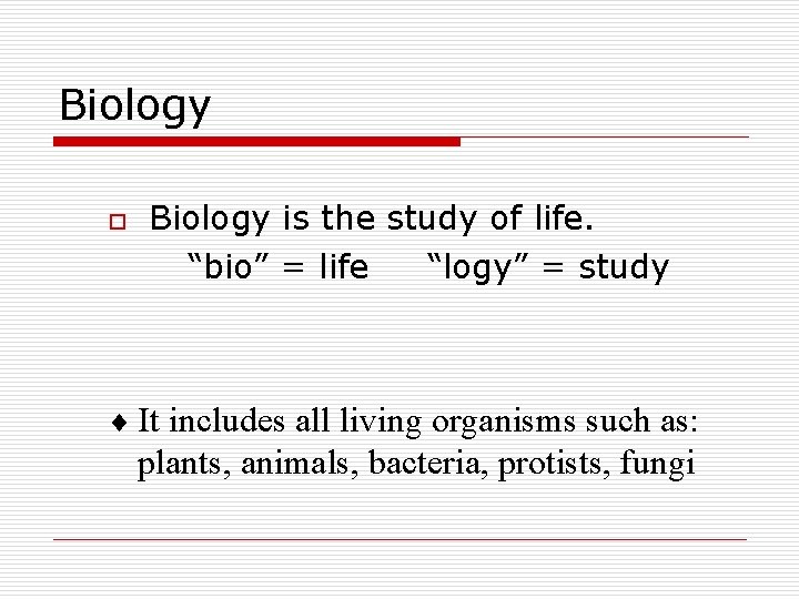 Biology o Biology is the study of life. “bio” = life “logy” = study