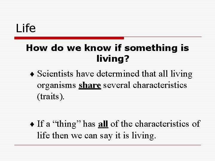 Life How do we know if something is living? ¨ Scientists have determined that