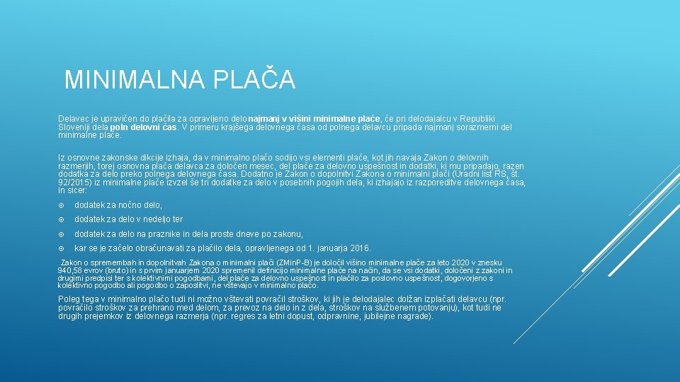 MINIMALNA PLAČA Delavec je upravičen do plačila za opravljeno delo najmanj v višini minimalne