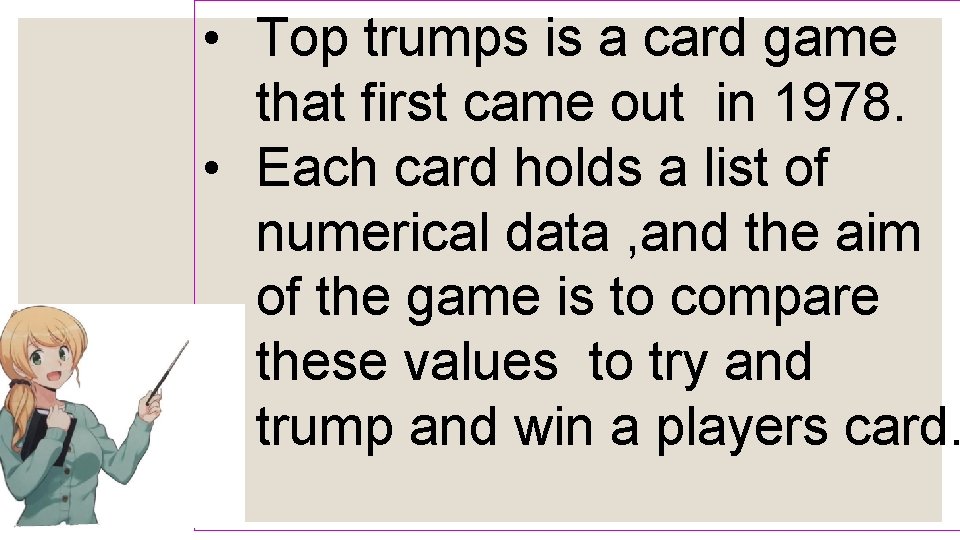  • Top trumps is a card game that first came out in 1978.