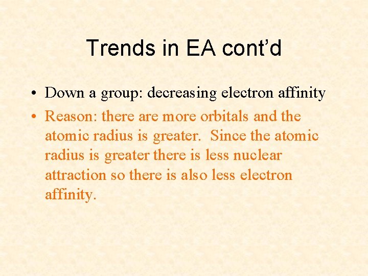Trends in EA cont’d • Down a group: decreasing electron affinity • Reason: there