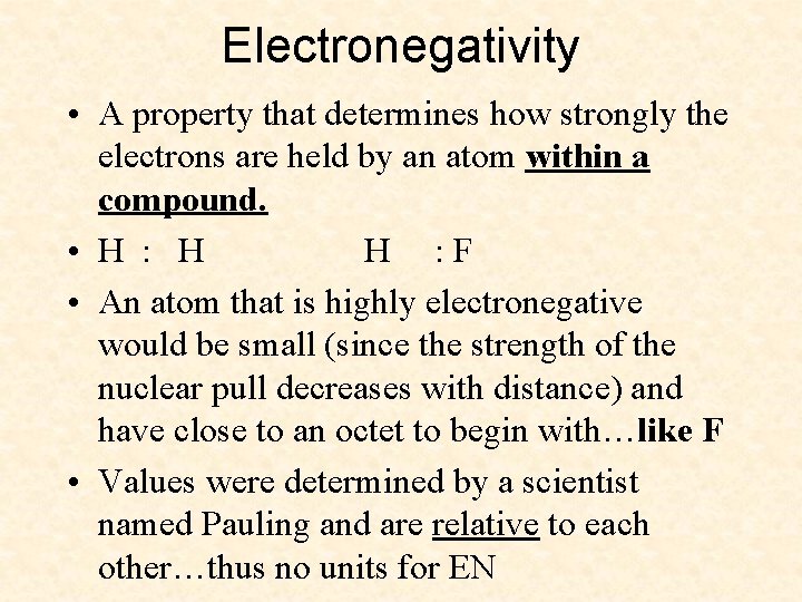 Electronegativity • A property that determines how strongly the electrons are held by an