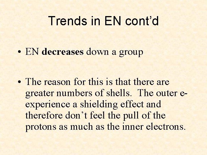 Trends in EN cont’d • EN decreases down a group • The reason for
