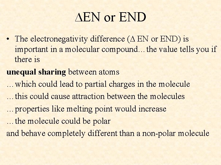 ∆EN or END • The electronegativity difference (∆ EN or END) is important in