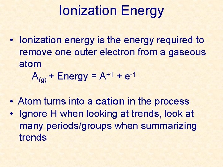 Ionization Energy • Ionization energy is the energy required to remove one outer electron