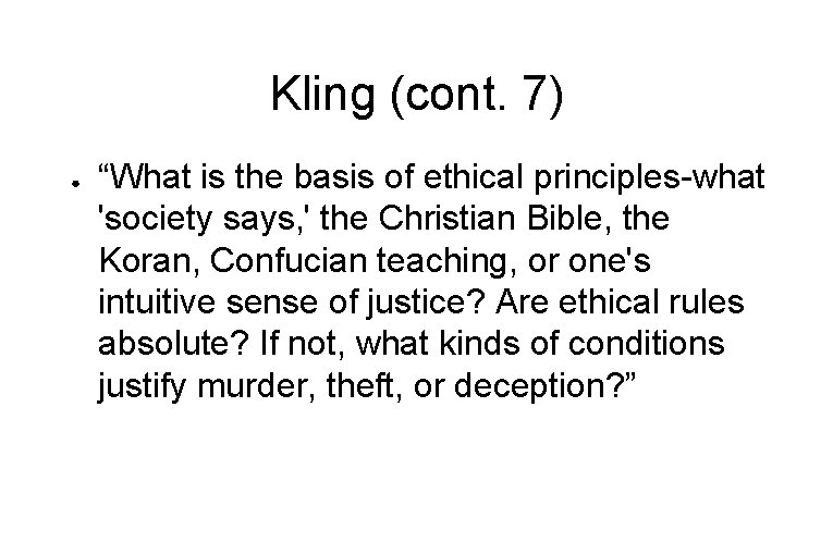 Kling (cont. 7) ● “What is the basis of ethical principles-what 'society says, '