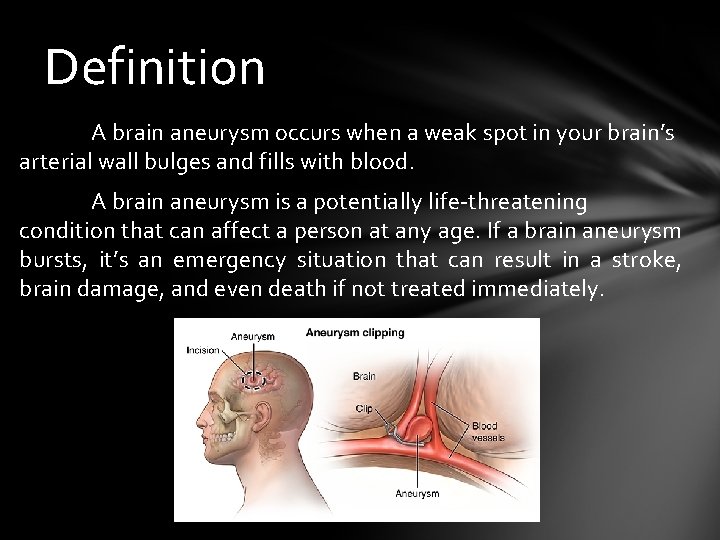 Definition A brain aneurysm occurs when a weak spot in your brain’s arterial wall