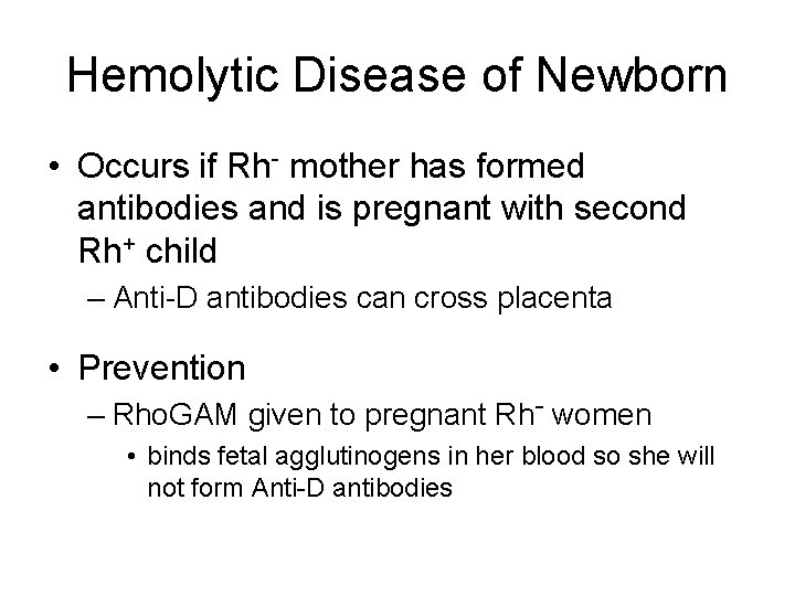Hemolytic Disease of Newborn • Occurs if Rh- mother has formed antibodies and is