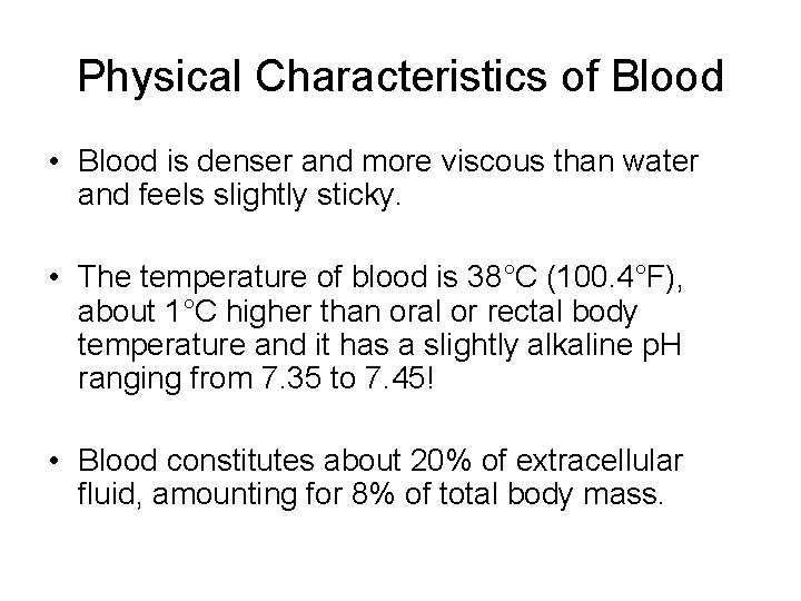 Physical Characteristics of Blood • Blood is denser and more viscous than water and
