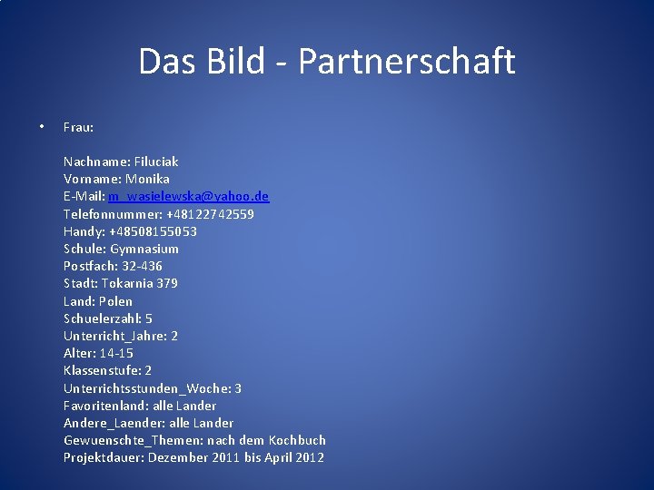 Das Bild - Partnerschaft • Frau: Nachname: Filuciak Vorname: Monika E-Mail: m_wasielewska@yahoo. de Telefonnummer: