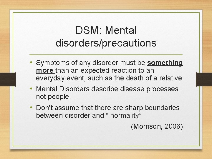 DSM: Mental disorders/precautions • Symptoms of any disorder must be something more than an