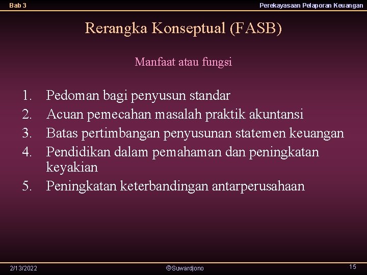 Bab 3 Perekayasaan Pelaporan Keuangan Rerangka Konseptual (FASB) Manfaat atau fungsi 1. 2. 3.